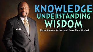 Remember these Words  Knowledge , Understanding and Wisdom | Myles Munroe Motivation