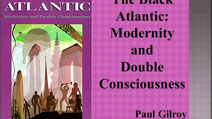 Paul Gilroy's "Black Atlantic: Modernity and Double Consciousness" (Book Note)