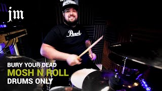 Bury Your Dead - Mosh N Roll | James M Drum Cover | Drums Only