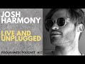 JOSH HARMONY - LIVE AND UNPLUGGED - FOOLISHNESS PODCAST - # 17 - 2019
