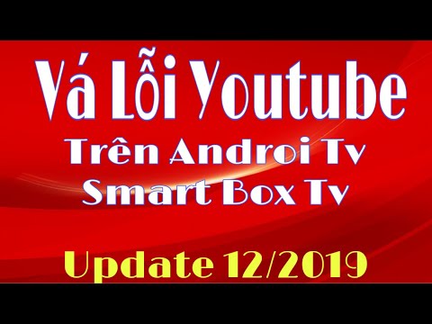 Sửa Lỗi Youtube Trên Android Tv Và Smart Box Tv | Vá Lỗi Smart Youtube Ngày 16/12/2019