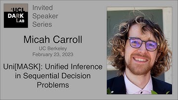Micah Carroll - Uni[MASK]: Unified Inference in Sequential Decision Problems  @ UCL DARK