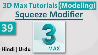 39 - Squeeze Modifier || 3D Max Full Modeling Tutorials in Hindi | Urdu