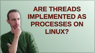 Unix: Are threads implemented as processes on Linux