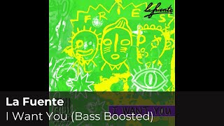 La Fuente - I Want You (Bass Boosted)