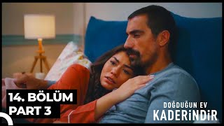 Doğduğun Ev Kaderindir 14. Bölüm Part 3