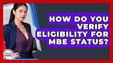 How Do You Verify Eligibility For MBE Status? - Minority Business Success Experts
