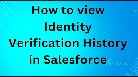 How to view Identity Verification History in Salesforce