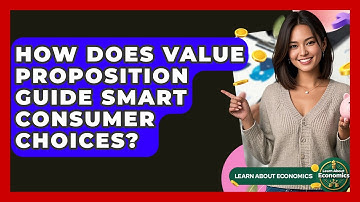 How Does Value Proposition Guide Smart Consumer Choices? - Learn About Economics