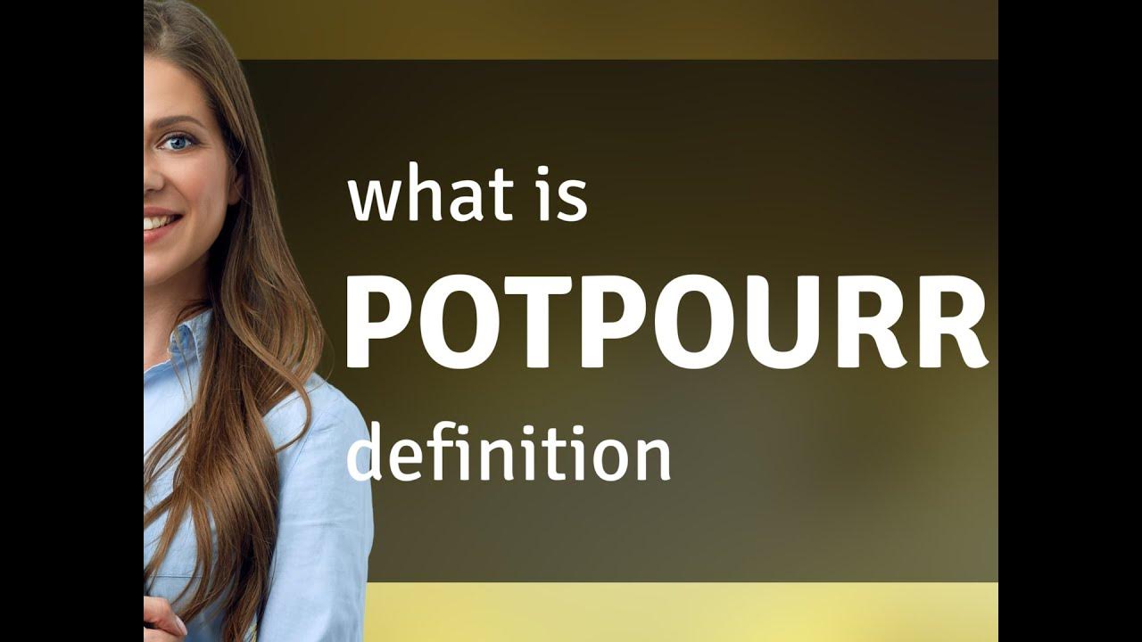 Potpourri what is POTPOURRI definition YouTube