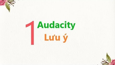 Hướng dẫn sử dụng phần mềm audacity bằng hình ảnh năm 2024