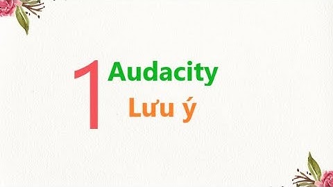 Hướng dẫn sử dụng phần mềm audacity 2.0.3 năm 2024