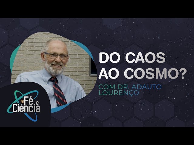 Do Caos ao Cosmo? | Dr. Adauto Lourenço | Episódio 05 | Fé & Ciência I IPPPLAY