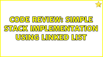 Code Review: Simple stack implementation using linked list (3 Solutions!!)