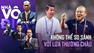 Không thể so sánh lứa U23 Việt Nam năm nay với lứa Thường Châu của HLV Park Hang Seo | Nhà Vô Địch