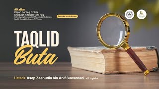 [LIVE] Taqlid Buta - Ustadz Asep Zaenudin bin Anif Suwardani حفظهما الله
