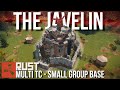 Rust: The Javelin [Multi-TC Version] - A Double Edged Nuisance. (Small Group Base) | ±30 Rockets!