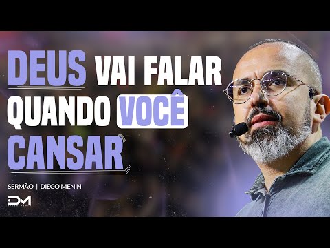 DEUS VAI FALAR QUANDO VOCÊ CANSAR - #DIEGOMENIN | SERMÃO