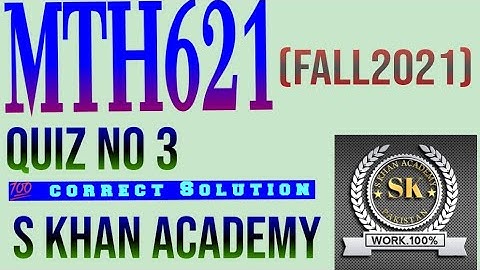MTH621 QUIZ NO 3 100% CORRECT SOLUTION. ||S KHAN ACADEMY||