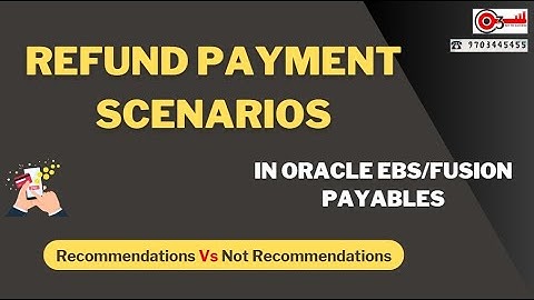 Refund Payment Scenarios in Oracle EBS/Fusion Payables.   Recommendations Vs Not Recommendations
