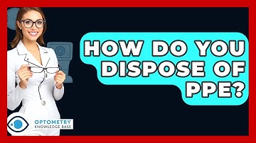 How Do You Dispose Of PPE? - Optometry Knowledge Base