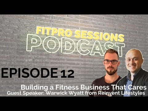 Episode 12 with Warwick Wyatt Building a Fitness Business That Cares