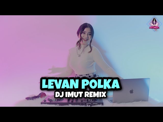 ASIK BANGET!!! DJ LEVAN POLKA (DJ IMUT REMIX) class=