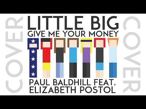 Little Big - Give Me Your Money (Paul Baldhill feat. Elizabeth Postol cover)