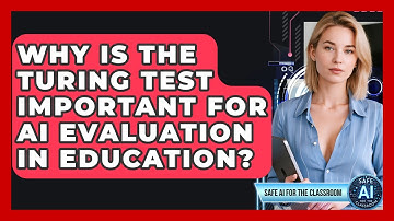 Why Is The Turing Test Important For AI Evaluation In Education? - Safe AI for The Classroom