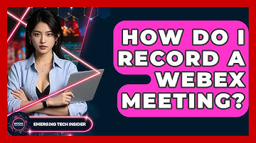 How Do I Record A Webex Meeting? - Emerging Tech Insider