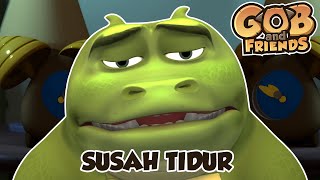 Gob and Friends - Susah Tidur | Animasi Anak Lucu