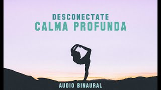 CALMA PROFUNDA, RELAJARSE, DESCONECTAR ☮ AUDIO BINAURAL