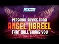 Personal Advice From Angel Jibreel That Will Shake You