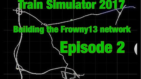 Train Simulator 2017 | Building the Frowny13 network | Episode 2