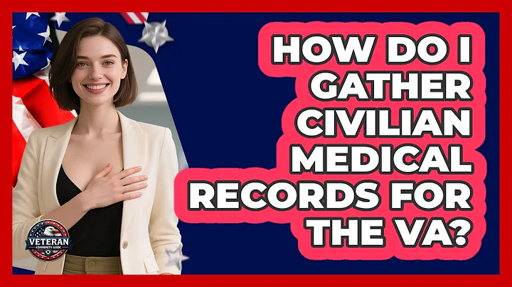 How Do I Gather Civilian Medical Records For The VA?