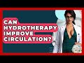 Can Hydrotherapy Improve Circulation The Health Brief 