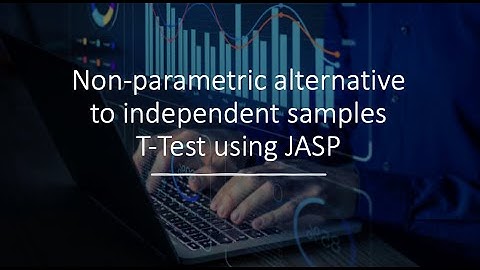Non parametric alternative to independent samples T-Test using JASP