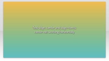 Text-align: center and align-items: center not working horizontally
