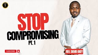 REV. DAVID AKEY - STOP COMPROMISING PT. 1