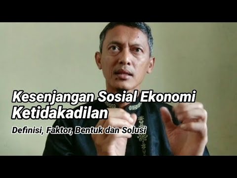 Kesenjangan Sosial Ekonomi dan Ketidakadilan || Definisi, Faktor, Bentuk dan Solusi