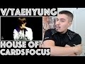 BTS V/TAEHYUNG HOUSE OF CARDS FOCUS REACTION