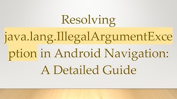 Resolving java.lang.IllegalArgumentException in Android Navigation: A Detailed Guide