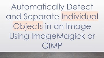 Automatically Detect and Separate Individual Objects in an Image Using ImageMagick or GIMP