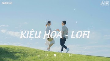 Nhạc Chill TikTok 2022 ♫ Kiệu Hoa Lofi, Còn Gì Mà Tính Em Ơi Thôi Lên Kiệu Hoa Với Anh Hot TikTok