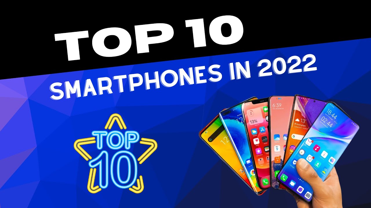 Top 10 Smartphones you can buy in 2022! – Complete Guide and Reviews ...