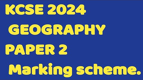 KCSE 2024 GEOGRAPHY PAPER 2 Marking scheme.