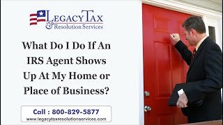What Do I Do If An IRS Agent Shows Up At My Home or Place of Business