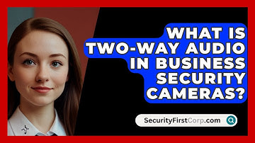 What Is Two-way Audio In Business Security Cameras? - SecurityFirstCorp.com