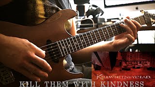 Killwhitneydead - Kill Them With Kindness - Guitar Cover HD