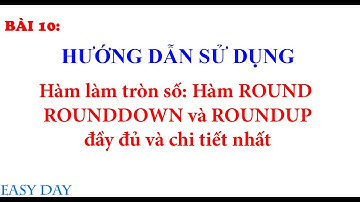 Bài 10: Hàm làm tròn số Hàm  ROUND - ROUNDDOWN - ROUNDUP